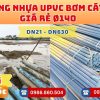 Ống nhựa bơm cát phi 140 uPVC CHIẾT KHẤU CAO nhất thị trường CHỈ TỪ: 452.576 đ/cây Khởi Hoàn Giao Hàng Toàn Quốc Nhanh Chóng, Giá sỉ cực tốt, tư vấn nhiệt tình