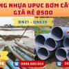 Ống nhựa bơm cát phi 500 uPVC CHIẾT KHẤU CAO nhất thị trường CHỈ TỪ: 5.707.304 đ/cây Khởi Hoàn Giao Hàng Toàn Quốc Nhanh Chóng, Giá sỉ cực tốt, tư vấn nhiệt tình