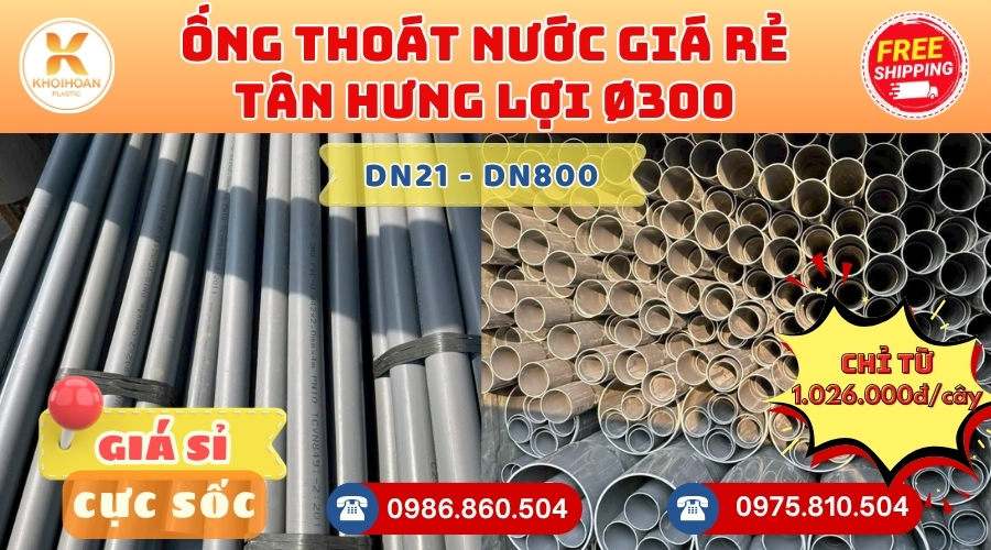 Mua Ống Nhựa Tân Hưng Lợi Phi 300 Giá Rẻ CHIẾT KHẤU CAO nhất thị trường CHỈ TỪ: 1.026.000đ/cây Giá Sỉ, Sẵn Kho Số Lượng Lớn Liên hệ Khởi Hoàn Đặt hàng Nhanh Chóng