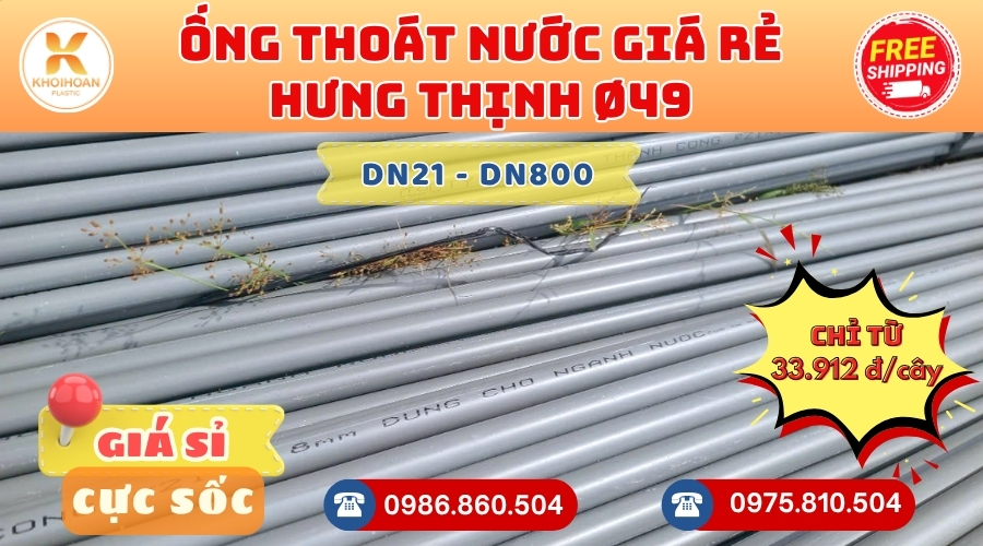 Mua Ống Thoát Hưng Thịnh Phi 49 Giá Rẻ CHIẾT KHẤU CAO nhất thị trường CHỈ TỪ: 33.912 đ/cây Giá Sỉ, Sẵn Kho Số Lượng Lớn Liên hệ Khởi Hoàn Đặt hàng Nhanh Chóng