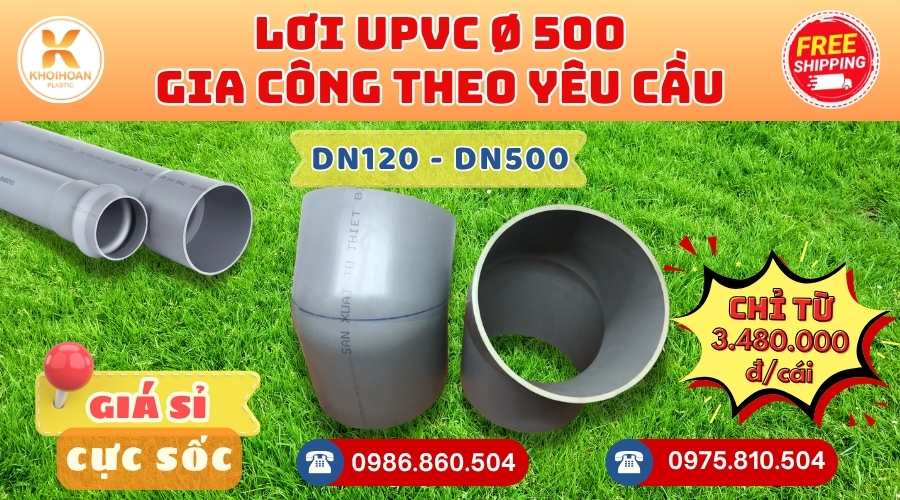 Khởi Hoàn chuyên phụ kiện gia công theo yêu cầu: Lơi nhựa uPVC phi 500 CHỈ TỪ: 3.480.000đ/cái Sẵn kho số lượng lớn, giao nhanh toàn quốc. Bao sỉ, lẻ, công trình