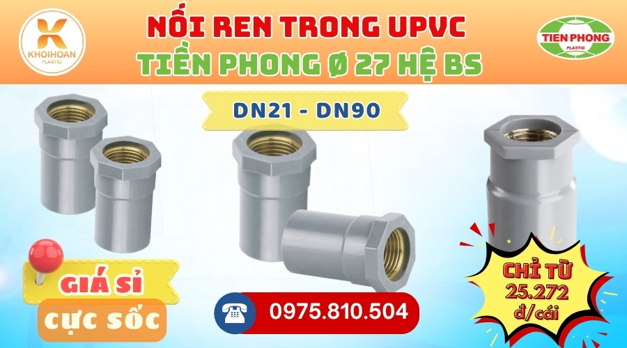 Khởi Hoàn chuyên phân phối ống nhựa, phụ kiện ngành nước Tiền Phong - Nối Ren Trong Thau Tiền Phong Phi 27 CHỈ TỪ: 25.272đ/cái | Sẵn kho số lượng lớn, giao nhanh toàn quốc