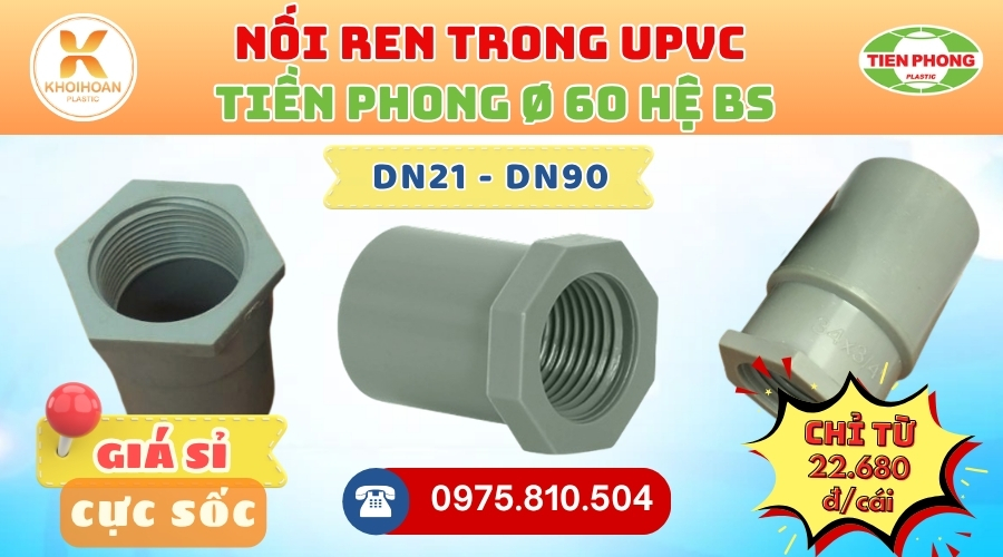 Khởi Hoàn chuyên phân phối ống nhựa, phụ kiện ngành nước Tiền Phong - Nối Ren Trong uPVC Tiền Phong Phi 60 CHỈ TỪ: 22.680đ/cái | Sẵn kho số lượng lớn, giao nhanh toàn quốc
