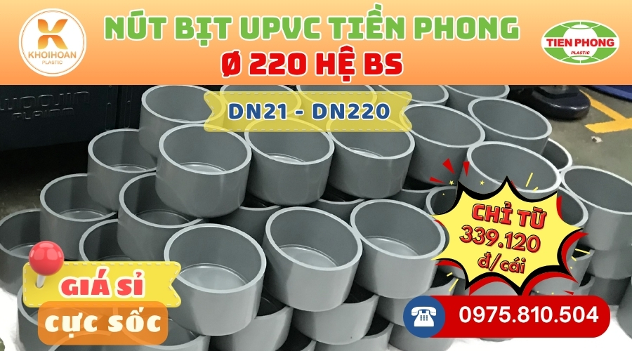 Khởi Hoàn chuyên phân phối ống nhựa, phụ kiện ngành nước Tiền Phong - Bít uPVC Phi 220 Tiền Phong CHỈ TỪ: 339.120đ/cái | Sẵn kho số lượng lớn, giao nhanh toàn quốc