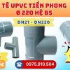 Khởi Hoàn chuyên phân phối ống nhựa, phụ kiện ngành nước Tiền Phong - Tê uPVC Phi 220 Tiền Phong CHỈ TỪ: 979.560đ/cái | Sẵn kho số lượng lớn, giao nhanh toàn quốc